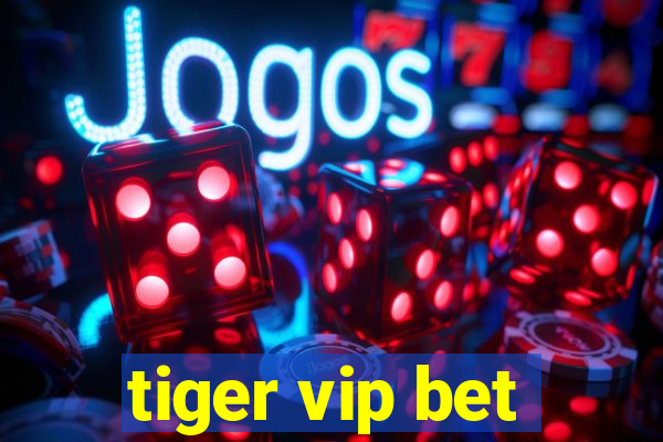 tiger vip bet